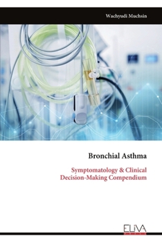 Paperback Bronchial Asthma: Symptomatology & Clinical Decision-Making Compendium Book
