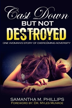 Paperback Cast Down But Not Destroyed: One Woman's Story of Overcoming Adversity Book