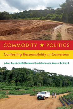 Paperback Commodity Politics: Contesting Responsibility in Cameroon Book