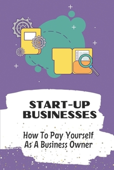 Start-Up Businesses: How To Pay Yourself As A Business Owner: The Ownership Of A Business