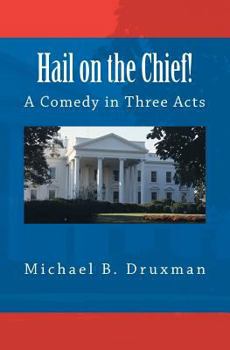 Paperback Hail on the Chief!: A Comedy in Three Acts Book