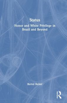 Hardcover Status: Honor and White Privilege in Brazil and Beyond Book