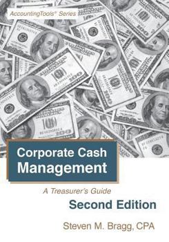Corporate Cash Management: A Treasurer's Guide