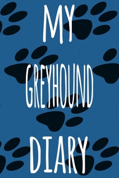 My Greyhound Diary: The perfect gift for the dog owner in your life - 6x9 119 page lined journal!