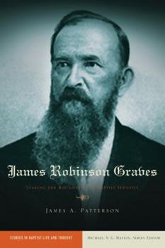 James Robinson Graves: Staking the Boundaries of Baptist Identity - Book  of the Studies in Baptist Life and Thought