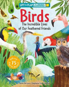 Lift the Flap: Learning+ Birds, Discover Bird Habitats, Flight Adaptations, Feeding Behaviors, and Amazing Species from Around the World Through Interactive Learning (Curious Fox Books)