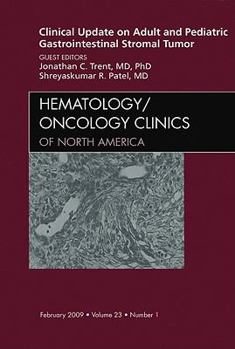 Hardcover Clinical Update on Adult and Pediatric Gastrointestinal Stromal Tumor, an Issue of Hematology/Oncology Clinics: Volume 23-1 Book