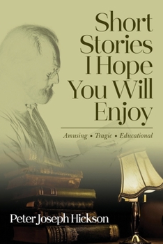 Paperback Short Stories I Hope You Will Enjoy: Amusing, Tragic, Educational Book