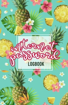 Paperback Internet Password Logbook: Internet Password Organizer Pineapple Summer Cover Password Journal and Alphabetical Tabs To Protect Usernames and Pas Book