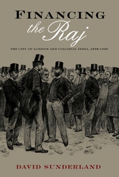 Hardcover Financing the Raj: The City of London and Colonial India, 1858-1940 Book