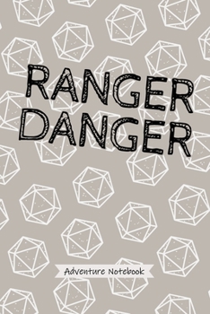 Ranger Danger - Adventure Notebook: Funny Ranger Character Quote, Ranger Player Blank Lined Notebook, Ideal for RPG Warriors & Hunters, Dice Print Soft Cover Journal