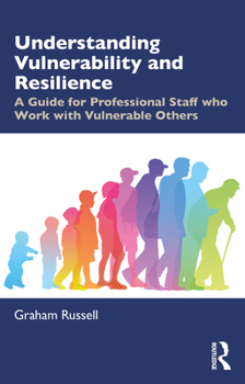 Paperback Understanding Vulnerability and Resilience: A Guide for Professional Staff who Work with Vulnerable Others Book