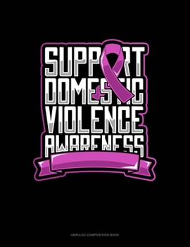 Paperback Support Domestic Violence Awareness: Unruled Composition Book