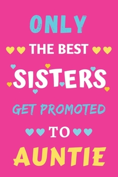 Paperback Only the Best Sisters Get Promoted to Auntie: lined notebook, gift for sisters Book