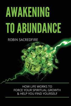 Paperback Awakening to Abundance: How life works to force your spiritual growth and help you find yourself Book
