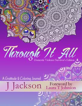 Paperback Through It All: A Gratitude and Coloring Journal: Domestic Violence Survivor's Edition Book
