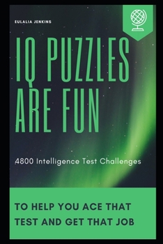 Paperback IQ Puzzles Are Fun: 4800 Intelligence Test Challenges to help you Ace that Test and Get that Job (IQ Test Prep Season 2) Book