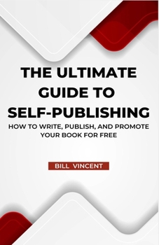 Paperback The Ultimate Guide to Self-Publishing: How to Write, Publish, and Promote Your Book for Free Book