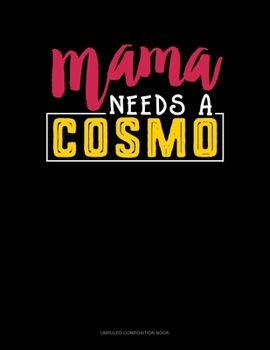 Paperback Mama Needs A Cosmo: Unruled Composition Book