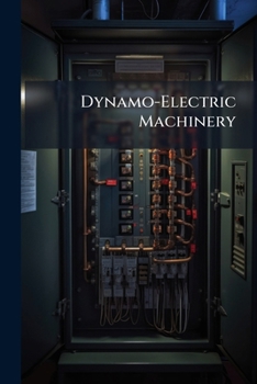 Paperback Dynamo-Electric Machinery: A Manual for Students of Electrotechnics, Part 1 Book