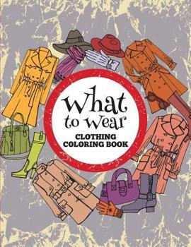 Paperback What to Wear: Clothing Coloring Book