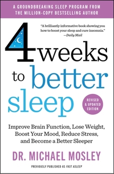 Four Weeks to Better Sleep: Improve Brain Function, Lose Weight, Boost Your Mood, Reduce Stress, and Become a Better Sleeper