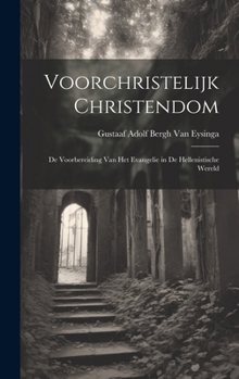 Voorchristelijk Christendom: De Voorbereiding Van Het Evangelie in De Hellenistische Wereld