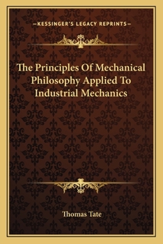 Paperback The Principles Of Mechanical Philosophy Applied To Industrial Mechanics Book