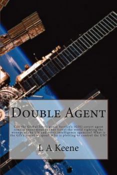 Double Agent: Can the Global Intelligence Service's (Gis) Covert Agent Remain Anonymous as They Travel the World Righting the Wrongs of the United Nations and Other Intelligence Agencies? What Is the 