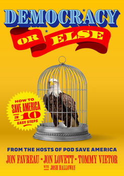 Hardcover Democracy or Else: How to Save America in 10 Easy Steps Book