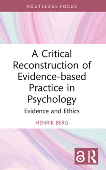 A Critical Reconstruction of Evidence-Based Practice in Psychology: Evidence and Ethics