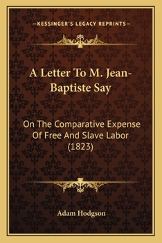 Paperback A Letter To M. Jean-Baptiste Say: On The Comparative Expense Of Free And Slave Labor (1823) Book