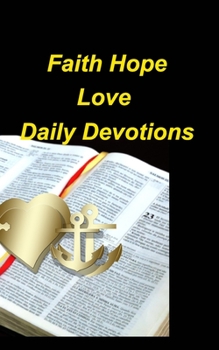 Paperback Faith Hope Love Daily Devotions: Devotions Wisdom Strength God Study Bible Verses Connection Read Encouragement Book