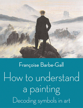 Paperback How to Understand a Painting: Decoding Symbols in Art Book