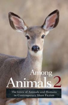 Among Animals 2: The Lives of Animals and Humans in Contemporary Short Fiction
