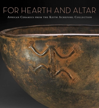 Hardcover For Hearth and Altar: African Ceramics from the Keith Achepohl Collection Book
