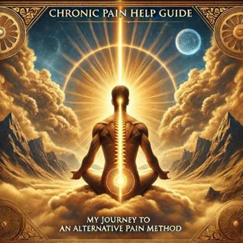Paperback Chronic Pain Help Guide: My Journey to an Alternative Pain Method Book