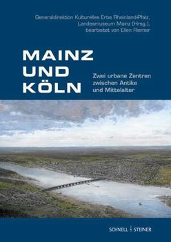 Paperback Mainz Und Koln: Zwei Urbane Zentren Zwischen Antike Und Mittelalter [German] Book