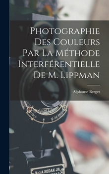Hardcover Photographie Des Couleurs Par La Méthode Interférentielle De M. Lippman [French] Book