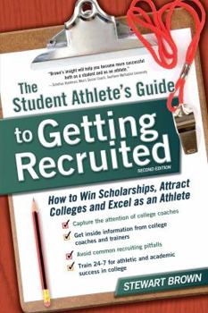 Paperback The Student Athlete's Guide to Getting Recruited: How to Win Scholarships, Attract Colleges and Excel as an Athlete Book