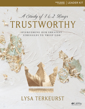 Paperback Trustworthy - Leader Kit: Overcoming Our Greatest Struggles to Trust God Book