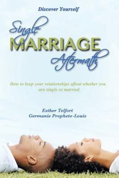 Paperback Single Marriage Aftermath: How to Keep Your Relationships Afloat Whether You Are Single or Married Book