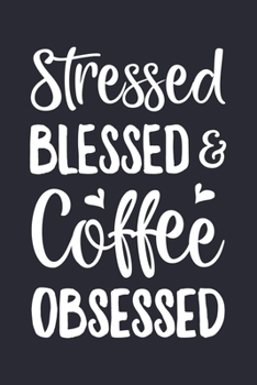 Paperback Stressed Blessed and Coffee Obsessed: Coffee Lined Notebook, Journal, Organizer, Diary, Composition Notebook, Gifts for Coffee Lovers Book