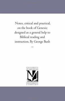 Paperback Notes, Critical and Practical, On the Book of Genesis; Designed As A General Help to Biblical Reading and instruction. Vol. 1By George Bush ... Book