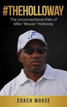 Paperback #TheHolloWay: The Unconventional Path of Mike “Mouse” Holloway Book