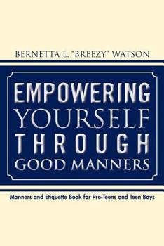 Paperback Empowering Yourself Through Good Manners: For Pre-Teen and Teen Boys Book