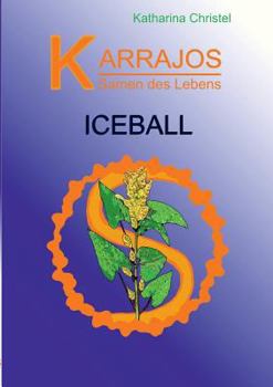 Karrajos - Samen des Lebens Bd.I: Iceball