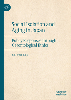 Hardcover Social Isolation and Aging in Japan: Policy Responses Through Gerontological Ethics Book