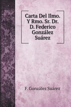 Hardcover Carta Del Ilmo. Y Rmo. Sr. Dr. D. Federico Gonz?lez Su?rez [Spanish] Book