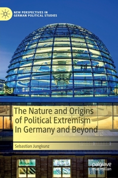 Hardcover The Nature and Origins of Political Extremism in Germany and Beyond Book